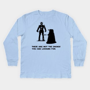 Daleks are not the droids you are looking for Kids Long Sleeve T-Shirt